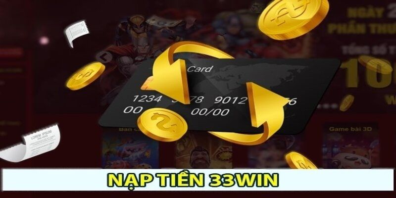 Lưu ý khi tiến hành nạp tiền 33WIN chuẩn xác