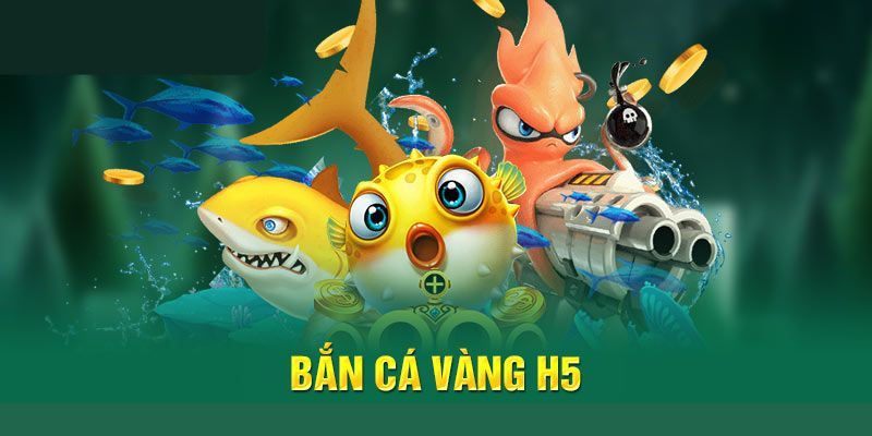 Bắn cá vàng H5