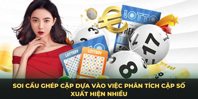 Soi cầu ghép cặp dựa vào việc phân tích cặp số xuất hiện nhiều